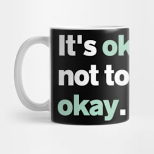 It's Okay Not To Be Okay Mental Health Matters Awareness Mug